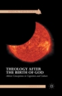 Image for Theology after the Birth of God : Atheist Conceptions in Cognition and Culture