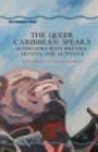 Image for The Queer Caribbean Speaks : Interviews with Writers, Artists, and Activists