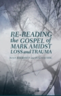 Image for Re-reading the Gospel of Mark Amidst Loss and Trauma
