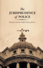 Image for The Jurisprudence of Police : Toward a General Unified Theory of Law