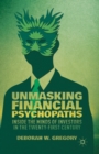 Image for Unmasking Financial Psychopaths : Inside the Minds of Investors in the Twenty-First Century