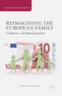Image for Reimagining the European Family : Cultures of Immigration