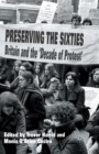Image for Preserving the Sixties : Britain and the &#39;Decade of Protest&#39;