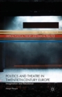 Image for Politics and Theatre in Twentieth-Century Europe
