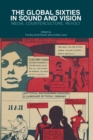 Image for The Global Sixties in Sound and Vision : Media, Counterculture, Revolt