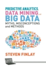 Image for Predictive analytics, data mining and big data  : myths, misconceptions and methods