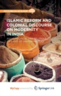 Image for Islamic Reform and Colonial Discourse on Modernity in India