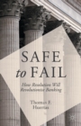 Image for Safe to Fail : How Resolution Will Revolutionise Banking
