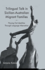 Image for Trilingual Talk in Sicilian-Australian Migrant Families : Playing Out Identities Through Language Alternation