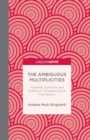 Image for The Ambiguous Multiplicities : Materials, Episteme and Politics of Cluttered Social Formations
