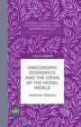 Image for Uneconomic Economics and the Crisis of the Model World
