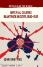 Image for Imperial Culture in Antipodean Cities, 1880-1939