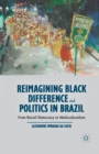 Image for Reimagining Black Difference and Politics in Brazil : From Racial Democracy to Multiculturalism