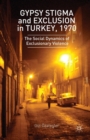 Image for Gypsy Stigma and Exclusion in Turkey, 1970 : The Social Dynamics of Exclusionary Violence