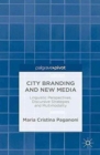 Image for City Branding and New Media : Linguistic Perspectives, Discursive Strategies and Multimodality