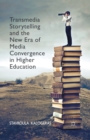 Image for Transmedia Storytelling and the New Era of Media Convergence in Higher Education