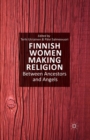 Image for Finnish Women Making Religion : Between Ancestors and Angels
