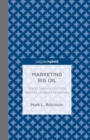 Image for Marketing Big Oil: Brand Lessons from the World&#39;s Largest Companies
