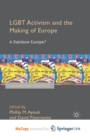 Image for LGBT Activism and the Making of Europe : A Rainbow Europe?