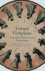Image for Virtual Victorians : Networks, Connections, Technologies