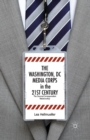 Image for The Washington, DC Media Corps in the 21st Century : The Source-Correspondent Relationship