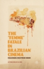 Image for The “Femme” Fatale in Brazilian Cinema : Challenging Hollywood Norms