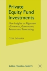 Image for Private Equity Fund Investments : New Insights on Alignment of Interests, Governance, Returns and Forecasting