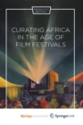 Image for Curating Africa in the Age of Film Festivals