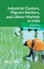 Image for Industrial Clusters, Migrant Workers, and Labour Markets in India