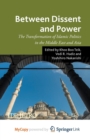 Image for Between Dissent and Power : The Transformation of Islamic Politics in the Middle East and Asia