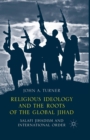 Image for Religious Ideology and the Roots of the Global Jihad