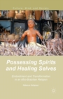 Image for Possessing Spirits and Healing Selves : Embodiment and Transformation in an Afro-Brazilian Religion