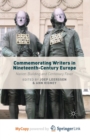 Image for Commemorating Writers in Nineteenth-Century Europe : Nation-Building and Centenary Fever