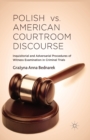 Image for Polish vs. American Courtroom Discourse : Inquisitorial and Adversarial Procedures of Witness Examination in Criminal Trials