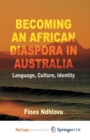Image for Becoming an African Diaspora in Australia : Language, Culture, Identity