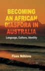 Image for Becoming an African Diaspora in Australia : Language, Culture, Identity