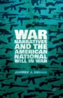 Image for War Narratives and the American National Will in War