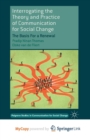 Image for Interrogating the Theory and Practice of Communication for Social Change : The Basis For a Renewal