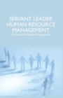 Image for Servant Leader Human Resource Management : A Moral and Spiritual Perspective
