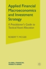 Image for Applied Financial Macroeconomics and Investment Strategy : A Practitioner’s Guide to Tactical Asset Allocation