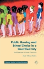Image for Public Housing and School Choice in a Gentrified City : Youth Experiences of Uneven Opportunity
