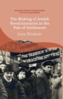 Image for The Making of Jewish Revolutionaries in the Pale of Settlement : Community and Identity during the Russian Revolution and its Immediate Aftermath, 1905–07