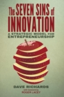 Image for The Seven Sins of Innovation : A Strategic Model for Entrepreneurship