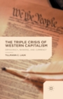 Image for The Triple Crisis of Western Capitalism : Democracy, Banking, and Currency
