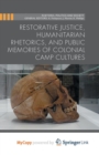 Image for Restorative Justice, Humanitarian Rhetorics, and Public Memories of Colonial Camp Cultures