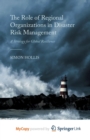 Image for The Role of Regional Organizations in Disaster Risk Management : A Strategy for Global Resilience