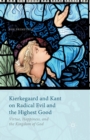 Image for Kierkegaard and Kant on Radical Evil and the Highest Good : Virtue, Happiness, and the Kingdom of God