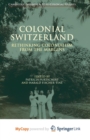 Image for Colonial Switzerland : Rethinking Colonialism from the Margins