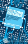 Image for Digitizing government  : understanding and implementing new digital business models