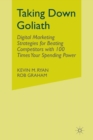 Image for Taking Down Goliath : Digital Marketing Strategies for Beating Competitors With 100 Times Your Spending Power